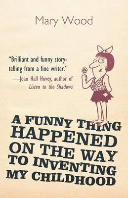 A Funny Thing Happened on the Way to Inventing My Childhood (Paperback)