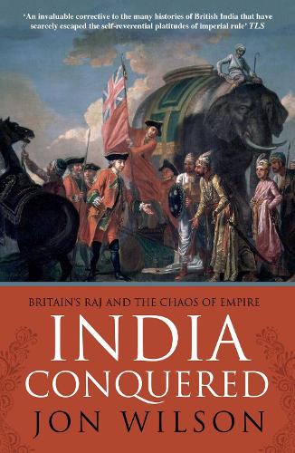 India Conquered: Britain's Raj and the Chaos of Empire (Paperback)