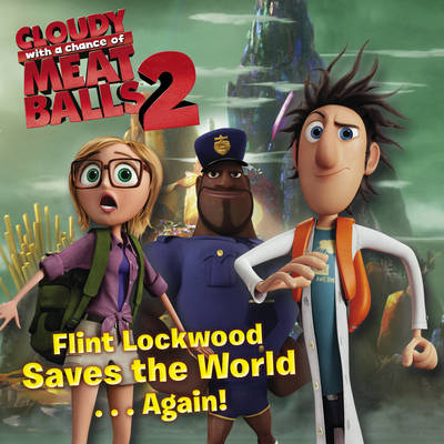 Flint Lockwood Saves the World Again: Cloudy with a Chance of Meatballs (Paperback)