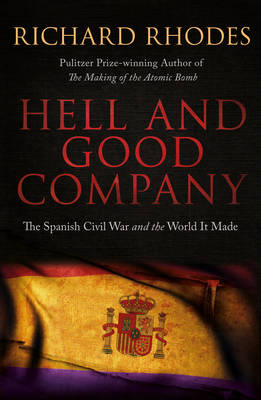 Hell and Good Company: The Spanish Civil War and the World it Made (Hardback)