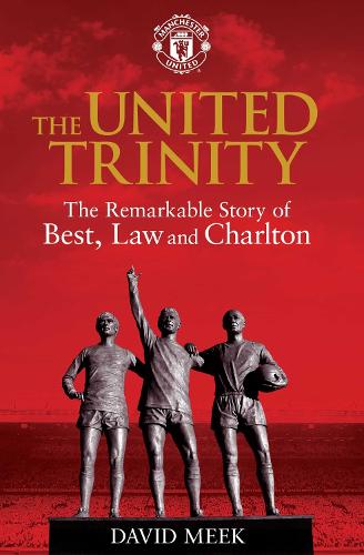 The United Trinity: The Remarkable Story of Best, Law and Charlton (Paperback)