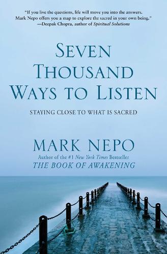 Seven Thousand Ways to Listen: Staying Close To What Is Sacred (Paperback)