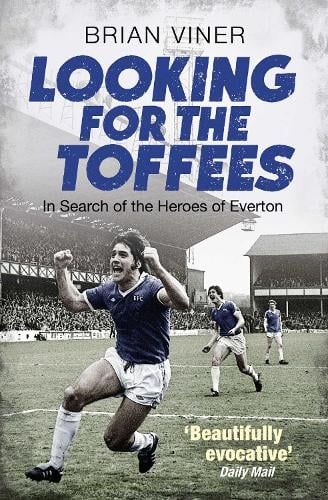 Looking for the Toffees: In Search of the Heroes of Everton (Paperback)