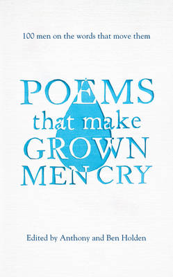 Poems That Make Grown Men Cry: 100 Men on the Words That Move Them (Hardback)