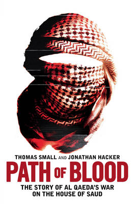 Path of Blood: The Story of Al Qaeda's War on Saudi Arabia (Hardback)