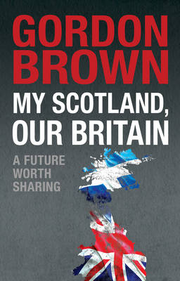 My Scotland, Our Britain: A Future Worth Sharing (Hardback)