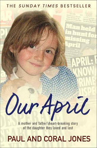 Our April: A mother and father's heart-breaking story of the daughter they loved and lost (Paperback)