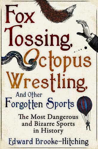 Fox Tossing, Octopus Wrestling and Other Forgotten Sports (Paperback)