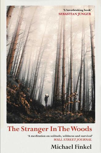 The Stranger in the Woods: 'A meditation on solitude, wildness and survival' Wall Street Journal (Paperback)