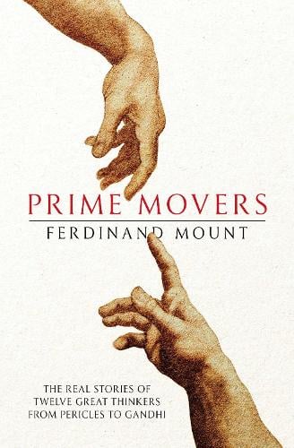 Prime Movers: The real stories of twelve great thinkers from Pericles to Gandhi (Paperback)