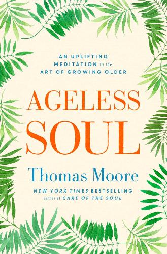 Ageless Soul: An uplifting meditation on the art of growing older (Paperback)