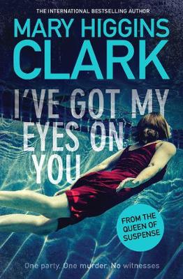 I Ve Got My Eyes On You By Mary Higgins Clark Waterstones