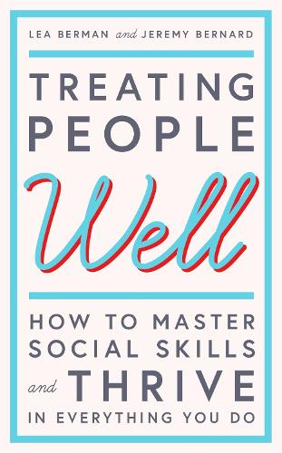 Treating People Well: The Extraordinary Power of Civility at Work and in Life (Hardback)