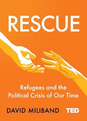 Rescue: Refugees and the Political Crisis of Our Time - TED 2 (Hardback)