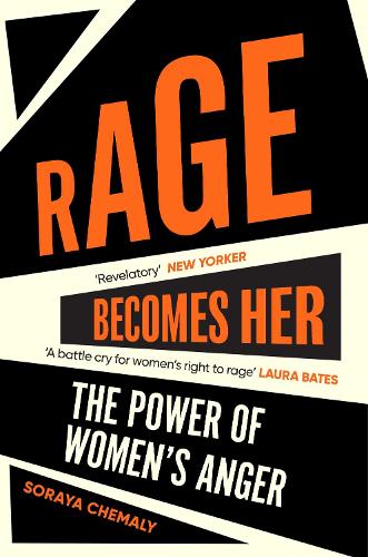 Rage Becomes Her by Soraya Chemaly | Waterstones