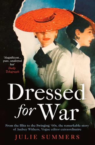 Dressed For War: The Story of Audrey Withers, Vogue editor extraordinaire from the Blitz to the Swinging Sixties (Paperback)