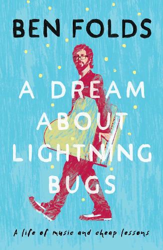 A Dream About Lightning Bugs: A Life of Music and Cheap Lessons (Paperback)
