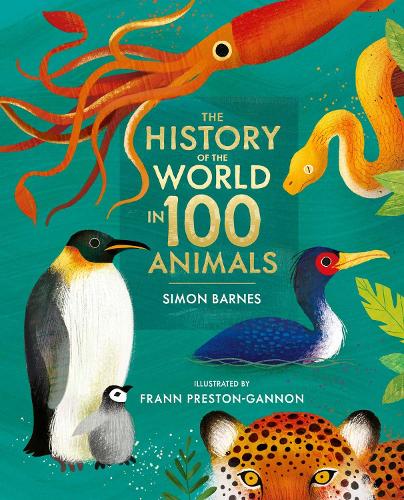 The History of the World in 100 Animals - Illustrated Edition (Hardback)