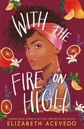 With the Fire on High by Elizabeth Acevedo | Waterstones