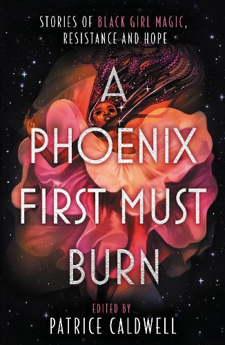 A Phoenix First Must Burn: Stories of Black Girl Magic, Resistance and Hope (Paperback)