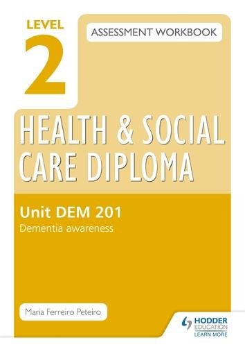 Level 2 Health & Social Care Diploma DEM 201 Assessment Workbook: Dementia Awareness (Paperback)
