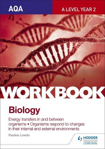 AQA A Level Year 2 Biology Workbook: Energy transfers in and between organisms; Organisms respond to changes in their internal and external environments (Paperback)