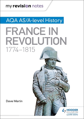 My Revision Notes: AQA AS/A-level History: France in Revolution, 1774-1815 (Paperback)