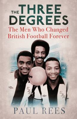 The Three Degrees: The Men Who Changed British Football Forever (Hardback)