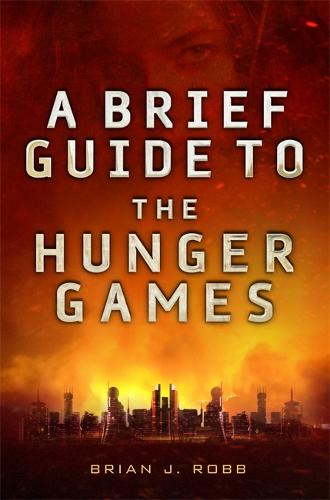 A Brief Guide To The Hunger Games - Brief Histories (Paperback)