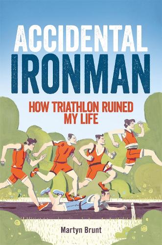 Accidental Ironman: How Triathlon Ruined My Life (Paperback)