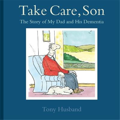 Take Care, Son: The Story of My Dad and his Dementia (Paperback)