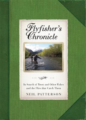 Flyfisher's Chronicle: In Search of Trout and Other Fishes and the Flies that Catch Them (Hardback)