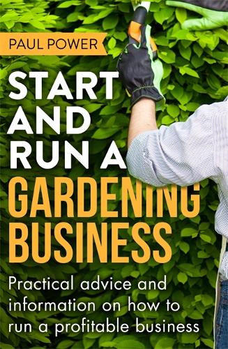 Start and Run a Gardening Business, 4th Edition: Practical advice and information on how to manage a profitable business (Paperback)