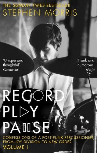 Record Play Pause: Confessions of a Post-Punk Percussionist: the Joy Division Years: Volume I (Paperback)