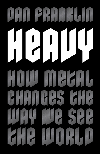 Heavy: How Metal Changes the Way We See the World (Paperback)