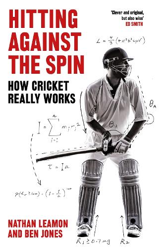 Hitting Against the Spin: How Cricket Really Works (Hardback)