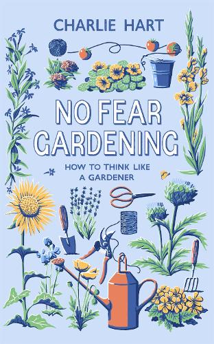 No Fear Gardening: How To Think Like a Gardener (Hardback)