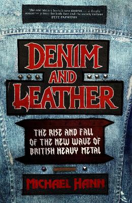 Denim and Leather: The Rise and Fall of the New Wave of British Heavy Metal (Hardback)