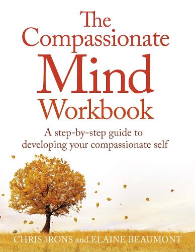 The Compassionate Mind Workbook: A step-by-step guide to developing your compassionate self (Paperback)