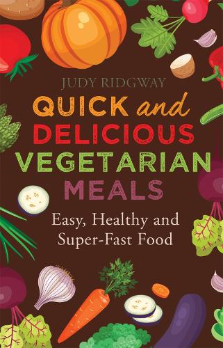 Quick and Delicious Vegetarian Meals: Easy, healthy and super-fast food (Paperback)