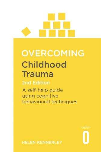 Overcoming Childhood Trauma 2nd Edition: A Self-Help Guide Using Cognitive Behavioural Techniques - Overcoming Books (Paperback)