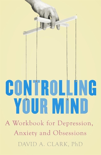Controlling Your Mind: A Workbook for Depression, Anxiety and Obsessions (Paperback)