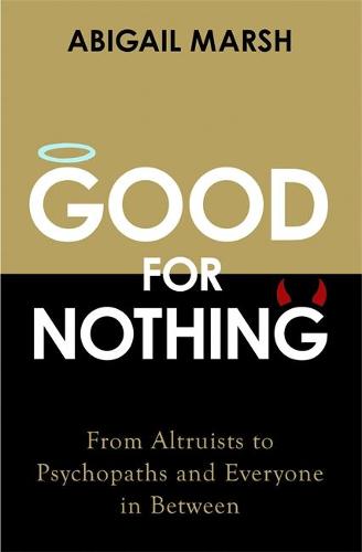 Good for Nothing: How One Emotion Connects Altruists, Psychopaths and Everyone In-Between (Paperback)