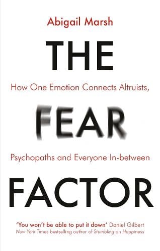 The Fear Factor: How One Emotion Connects Altruists, Psychopaths and Everyone In-Between (Paperback)