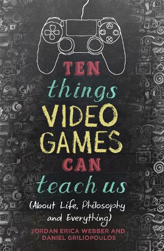 Ten Things Video Games Can Teach Us: (about life, philosophy and everything) (Paperback)