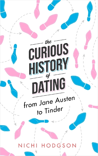 The Curious History of Dating: From Jane Austen to Tinder (Hardback)