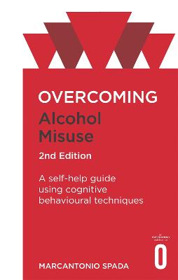 Overcoming Alcohol Misuse, 2nd Edition: A self-help guide using cognitive behavioural techniques (Paperback)