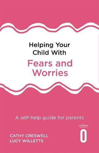Helping Your Child with Fears and Worries 2nd Edition: A self-help guide for parents - Helping Your Child (Paperback)
