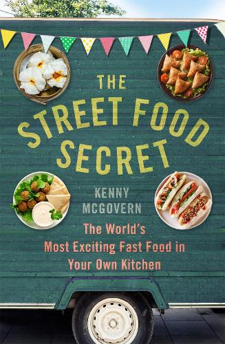 The Street Food Secret: The World's Most Exciting Fast Food in Your Own Kitchen - The Takeaway Secret (Paperback)