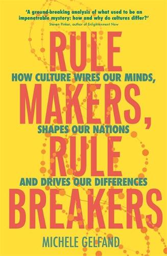 Rule Makers, Rule Breakers: How Culture Wires Our Minds, Shapes Our Nations, and Drives Our Differences (Paperback)